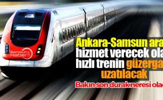 Ankara-Samsun arası hizmet verecek olan hızlı trenin güzergahı uzatılıyor