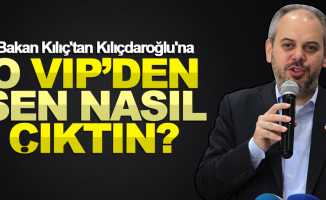 Bakan Kılıç: “Kılıçdaroğlu o VIP’den sen nasıl çıktın?”