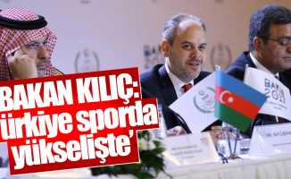 Bakan Kılıç: “Türkiye sporda yükselişte”
