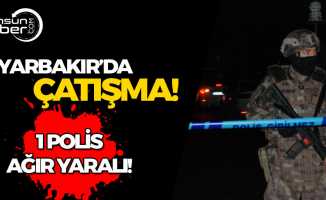 Diyarbakır'da Çıkan Çatışmada 1 Polis Ağır Yaralandı!
