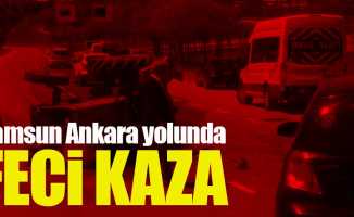Samsun Ankara yolunda feci kaza!