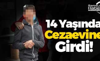 Samsun'da 14 Yaşındaki Çocuk Cezaevine Girdi
