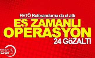 Samsun'da FETÖ'ye referandum operasyonu: 24 gözaltı