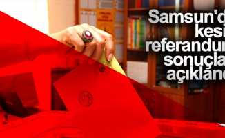 Samsun'da kesin referandum sonuçları açıklandı