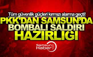 Samsun'da kırmızı alarm: PKK'dan Samsun'da bombalı saldırı hazırlığı
