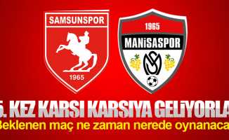Samsunspor Manisapor maçı ne zaman nerede oynanacak
