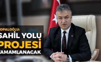 Topaloğlu: "2018’de Sahil Yolu Projesi Tamamlanacak"