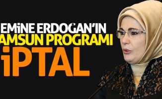 Emine Erdoğan'ın Samsun programı iptal edildi