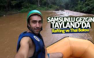 Samsunlu Gezgin Tayland'da: Rafting ve Thai Boksu 