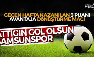 Samsunspor'un için hayati bir maç