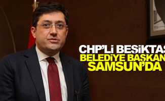 CHP'li Beşiktaş Belediye Başkanı Samsun'da
