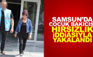 Samsun'da çocuk bakıcısı hırsızlıktan tutuklandı