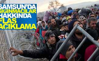 Samsun'daki sığınmacılar hakkında flaş açıklama
