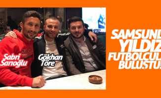 Samsunlu futbolcu Gökhan Töre ve Sabri Sarıoğlu buluştu