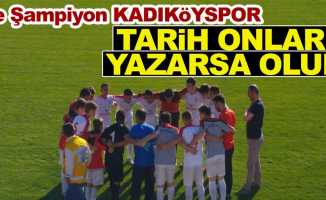 Ve Şampiyon Kadıköyspor... Tarihi onlar yazarsa olur…