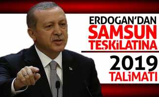 Erdoğan’dan Samsun teşkilatına 2019 talimatı