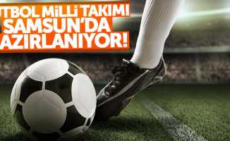 Futbol Milli Takımı, Samsun'da hazırlanıyor