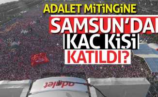 Kılıçdaroğlu’nun ''Adalet'' yürüyüşüne Samsun’dan kaç kişi katıldı?
