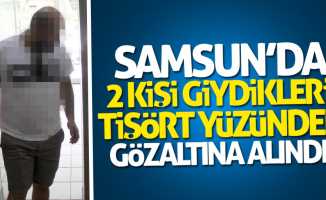 Samsun'da 2 kişi giydikleri tişört yüzünden gözaltına alındı