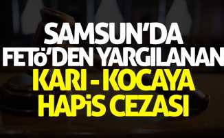 Samsun'da FETÖ'den yargılanan karı-kocaya hapis cezası