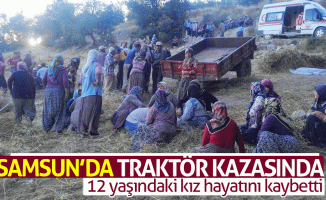 Samsun'da traktör kazasında 12 yaşındaki kız hayatını kaybetti