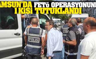 Samsun’da FETÖ operasyonunda 1 kişi tutuklandı