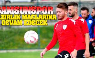 Samsunspor hazırlık  maçlarına devam edecek