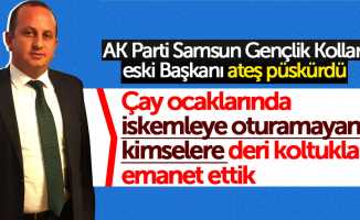 AK Parti Samsun Gençlik Kolları eski Başkanı ateş püskürdü