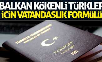 Balkan kökenli Türkler için vatandaşlık formülü