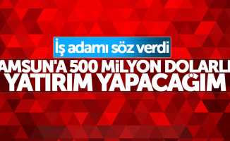 Samsun'a 500 milyon dolarlık yatırım yapılacak