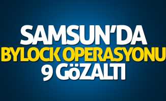 Samsun'da ByLock operasyonu: 9 gözaltı