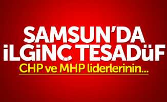 Samsun'da ilginç tesadüf: CHP ve MHP liderlerinin...