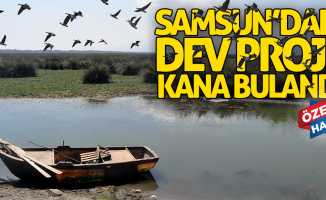 Samsun'daki dev proje kana bulandı