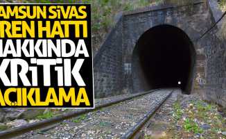 Samsun Sivas tren hattı ile ilgili kritik açıklama