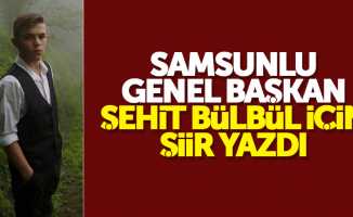 Samsunlu başkan Şehit Eren Bülbül için şiir yazdı