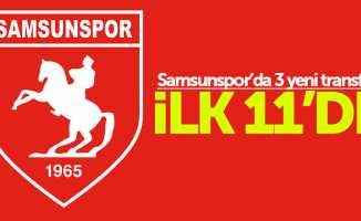 Samsunspor'da 3 yeni transfer ilk 11'de 