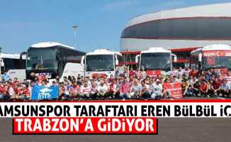 Samsunspor taraftarı Eren için Trabzon’a gidiyor