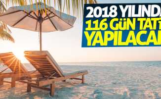 2018 yılında 116 gün tatil yapılacak