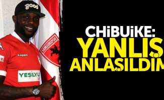 Chibuike: Yanlış anlaşıldı