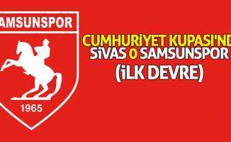 Cumhuriyet Kupası'nda Sivas 0 Samsunspor 0 (İlk Devre)