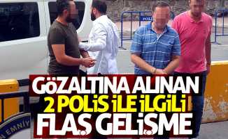 Samsun'da FETÖ'den gözaltına alınan 2 polis ile ilgili flaş gelişme