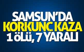 Samsun'da korkunç kaza: 1 ölü, 7 yaralı