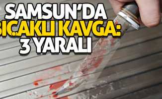 Samsun’da bıçaklı kavga: 3 yaralı 