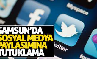 Samsun’da sosyal medya paylaşımına tutuklama 