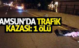 Samsun’da trafik kazası: 1 ölü