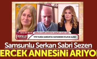 Samsunlu Serkan Sabri Sezen gerçek annesini arıyor