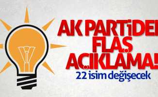 AK Partiden flaş açıklama! 22 isim değişecek
