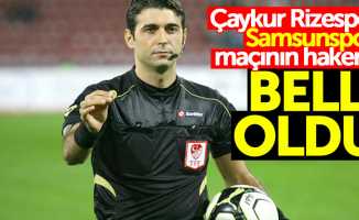Çaykur Rizespor-Samsunspor maçının hakemi belli oldu