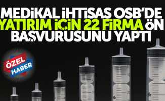 Medikal İhtisas OSB’de yatırım için 22 firma ön başvurusunu yaptı