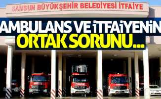 Samsun'da ambulans ve itfaiyenin ortak sorunu...
